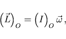 \begin{displaymath}
\left(\raisebox{4.5mm}{}\vec{L}\right)_O=\left(\raisebox{4.5mm}{}I\right)_O
\vec{\omega} ,
\end{displaymath}