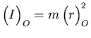${\displaystyle \left(\raisebox{4.5mm}{}I\right)_O=
m\left(\raisebox{4.5mm}{}r\right)_O^2}$