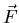 $\vec{F}$