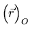 ${\left(\raisebox{4.5mm}{}\vec{r}\right)_O}$