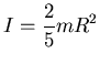 ${\displaystyle I=\frac 25 m R^2}$