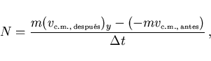 \begin{displaymath}
N=\frac{m(v_{\scriptscriptstyle \rm c.m., despu\acute{e}s})...
...mv_{\scriptscriptstyle \rm c.m., antes}\right)}{\Delta t} ,
\end{displaymath}