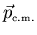 $\vec{p}_{\scriptscriptstyle \rm c.m.}$
