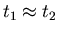 $t_1\approx t_2$