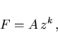 \begin{displaymath}
F=A z^k ,
\end{displaymath}