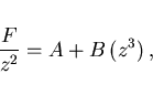 \begin{displaymath}
\frac{F}{z^2}=A+B (z^3) ,
\end{displaymath}