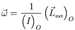 ${\displaystyle \vec{\omega}=\frac{1}{\left(\raisebox{3.5mm}{}I\right)_O}
\left(\raisebox{3.5mm}{}\vec{L}_{\scriptscriptstyle \rm ext}\right)_O}$