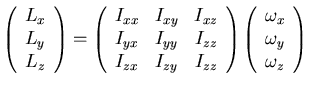 ${\displaystyle \left(\begin{array}{c}
L_x\\ L_y\\ L_z\end{array}\right)=
\left(...
...right)
\left(\begin{array}{c}
\omega_x\\ \omega_y\\ \omega_z\end{array}\right)}$